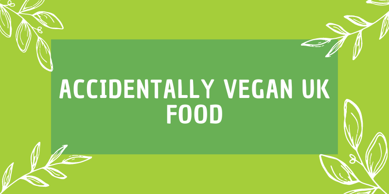 The Roundup of Accidentally Vegan UK Food