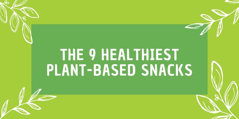 The 9 Healthiest Plant-Based Snacks 